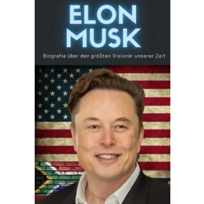 Abbildung von Elon Musk Biografie des größten Visionärs unserer Zeit: Kindheit, Leben und der Aufbau von Tesla, SpaceX, Paypal, The Boring Company, Dogecoin die Übernahme Twitter