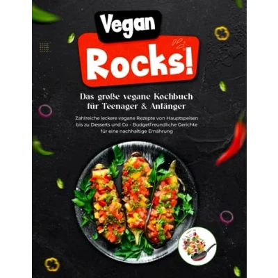 Abbildung von Vegan Rocks! Das große vegane Kochbuch für Anfänger &amp; Teenager Zahlreiche leckere Rezepte von Hauptspeisen bis zu Desserts und Co Budgetfreundliche Gerichte eine nachhaltige Ernährung
