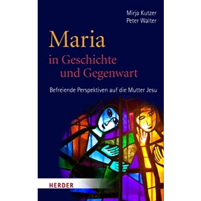 Abbildung von Maria in Geschichte und Gegenwart: Befreiende Perspektiven auf die Mutter Jesu