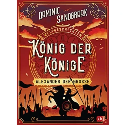 Abbildung von Weltgeschichte(n) König der Könige: Alexander Große: Packendes Geschichtswissen für Kinder ab 10 Jahren (Die Weltgeschichten Reihe, Band 2)