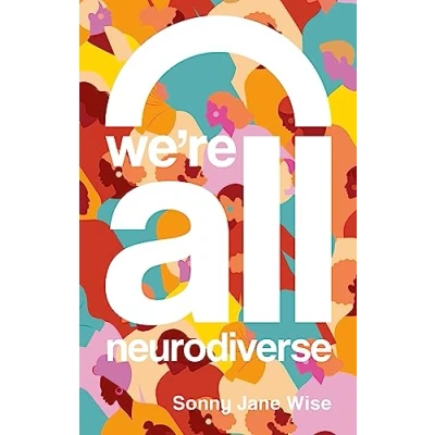 Abbildung von We&#039;re All Neurodiverse: How to Build a Neurodiversity Affirming Future and Challenge Neuronormativity