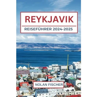 Abbildung von REYKJAVIK REISEFÜHRER 2024 2025: Top Attraktionen, lokale Schätze, Küche, Tagesausflüge und praktische Tipps