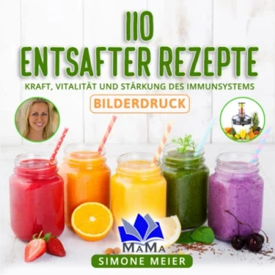 Abbildung von 110 Entsafter Rezepte: Kraft, Vitalität und Stärkung des Immunsystems