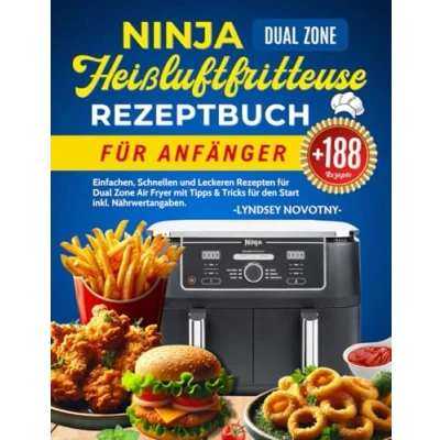 Abbildung von Ninja Heißluftfritteuse Rezeptbuch für Anfänger: +188 Einfachen, Schnellen und Leckeren Rezepten Dual Zone Air Fryer mit Tipps &amp; Tricks den Start Inkl. Nährwertangaben