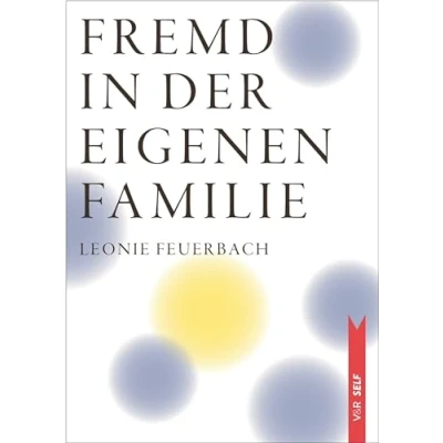 Abbildung von Fremd in der eigenen Familie: Wenn sich Kinder von ihren Eltern entfernen (V&amp;R SELF)