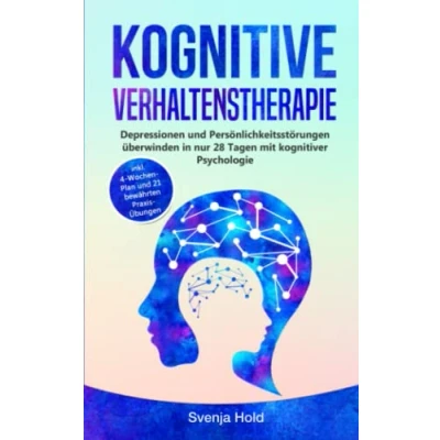 Abbildung von Kognitive Verhaltenstherapie: Depressionen und Persönlichkeitsstörungen verstehen in nur 28 Tagen mit kognitiver Psychologie inkl. 4 Wochen Plan 21 bewährten Praxis Übungen