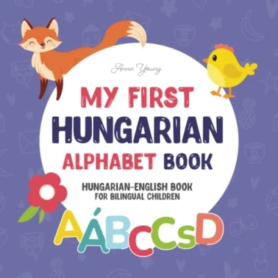 Abbildung von My First Hungarian Alphabet Book. English book for Bilingual Children: Fun &amp; artistic picture kids. A ... Books Children, Band 2)