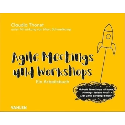 Abbildung von Agile Meetings und Workshops: Das Arbeitsbuch für Kick offs, Team Setups, All Hands, Plannings, Reviews, Retros, Lean Cafés Barcamps mehr