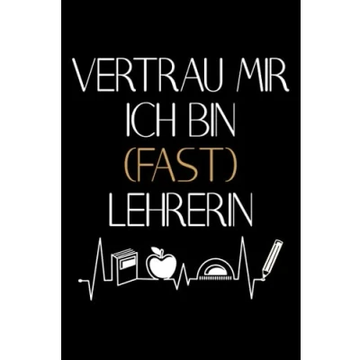 Abbildung von VERTRAU MIR ICH BIN FAST LEHRERIN: Lehrerin Notizbuch /Geschenk Lehramt Studium / Student Lehrer Pädagoge Referendarin 120 Seiten liniert