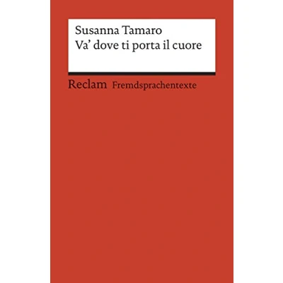 Abbildung von Va&#039; dove ti porta il cuore. Italienischer Text mit deutschen Worterklärungen. B2 (GER): Tamaro, Susanna Originalversion Erläuterungen 19730 (Reclams Universal Bibliothek)