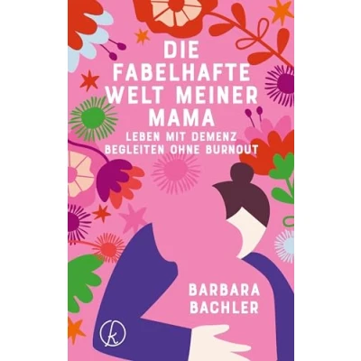Abbildung von Die fabelhafte Welt meiner Mama: Leben mit Demenz Begleiten ohne Burnout