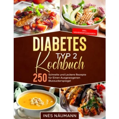 Abbildung von Diabetes Typ 2 Kochbuch: 250 schnelle und leckere Rezepte für einen ausgewogenen Blutzuckerspiegel (inkl. Nährwertangaben)