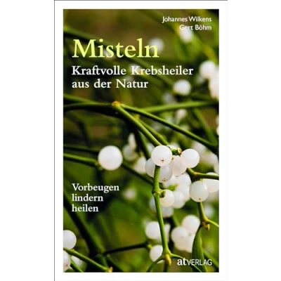 Abbildung von Misteln kraftvolle Krebsheiler aus der Natur: Vorbeugen, lindern, heilen
