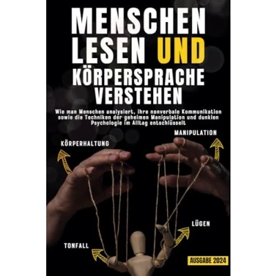 Abbildung von Menschen lesen und Körpersprache verstehen: Wie man analysiert, ihre nonverbale Kommunikation sowie die Techniken der geheimen Manipulation dunklen Psychologie im Alltag entschlüsselt