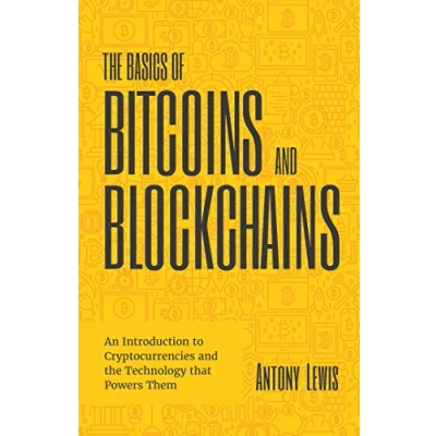 Abbildung von the Basics of Bitcoins and Blockchains: An Introduction to Cryptocurrencies Technology that Powers Them (Cryptography, Derivatives Investments, Futures Trading, Digital Assets, NFT)