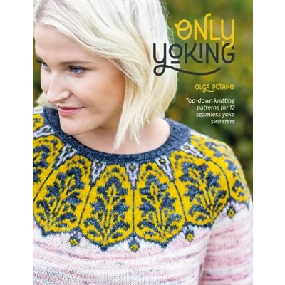 Abbildung von Only Yoking: Top down knitting patterns for 12 seamless yoke sweaters
