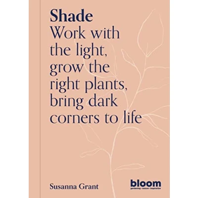 Abbildung von Shade: Bloom Gardener&#039;s Guide: Work with the light, grow right plants, bring dark corners to life (2)