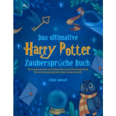 Abbildung von Das ultimative Harry Potter Zaubersprüche Buch: Ein umfassendes und illustriertes Nachschlagewerk für alle der Zaubererwelt Inoffizielle