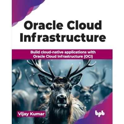 Abbildung von Oracle Cloud Infrastructure: Build native applications with Infrastructure (OCI) (English Edition)