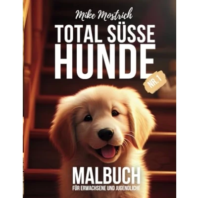 Abbildung von Total Süsse Hunde Nr. 1 Das Malbuch für Hundefreunde Erwachsene und Jugendliche Niedliche Welpen zum Ausmalen: 50 liebevolle ... von Mike Mostrich, Band 2)