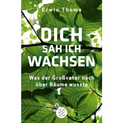 Abbildung von Dich sah ich wachsen: Was der Großvater noch über Bäume wusste
