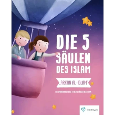 Abbildung von Die 5 Säulen des Islam Arkan al Islam: wunderbare Reise zu den (Islamische Kinderbücher von Battutabooks)