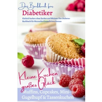 Abbildung von KLEINE KUCHEN GROSSES GLÜCK I Muffins, Cupcakes, Mini Gugelhupf &amp; Tassenkuchen: BACKBUCH FÜR DIABETIKER Einfach backen ohne Zucker Weizen: Das ... bei Diabetes und Prädiabetes, Band 4)