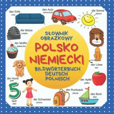 Abbildung von Słownik Obrazkowy Polsko Niemiecki. Bildwörterbuch Deutsch Polnisch.: Polnisch Deutsches Kinderbuch mit Illustrationen für Kinder. Moje pierwsze słowa po polsku i niemiecku.