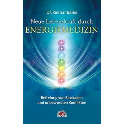 Abbildung von Neue Lebenskraft durch Energiemedizin: Befreiung von Blockaden und unbewussten Konflikten