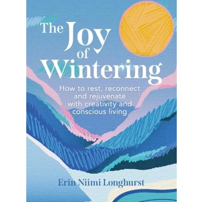 Abbildung von The Joy of Wintering: How to rest, reconnect and rejuvenate with creativity conscious living