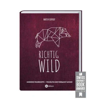 Abbildung von Richtig Wild!: Moderne Wild Rezepte vielfältig und verdammt lecker. 40 Gerichte &amp; 8 komplette Menüs. Reh Hirsch I Hase Kaninchen Wildschwein Wildgeflügel.