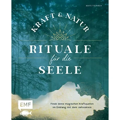 Abbildung von Kraft und Natur Rituale für die Seele: Finde deine magischen Kraftquellen im Einklang mit dem Jahreskreis