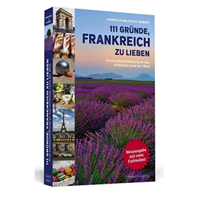 Abbildung von 111 Gründe, Frankreich zu lieben: Eine Liebeserklärung an das schönste Land der Welt. Erweiterte Neuausgabe