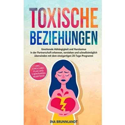 Abbildung von Toxische Beziehungen: Emotionale Abhängigkeit und Narzissmus in der Partnerschaft erkennen, verstehen schnellstmöglich überwinden mit dem ... (Psychologie Selbsthilfe, Band 3)