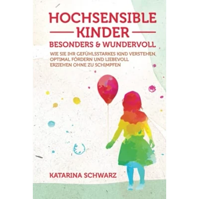 Abbildung von Hochsensible Kinder besonders &amp; wundervoll: Wie Sie Ihr gefühlsstarkes Kind verstehen, optimal fördern und liebevoll erziehen, ohne zu schimpfen Inkl. 36 „Notfallübungen&quot; bei akuter Überreizung