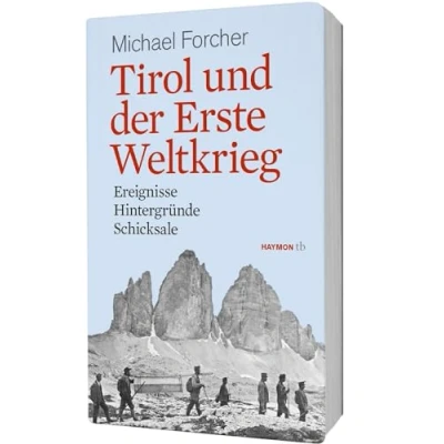 Abbildung von Tirol und der Erste Weltkrieg: Ereignisse, Hintergründe, Schicksale (HAYMON TASCHENBUCH)