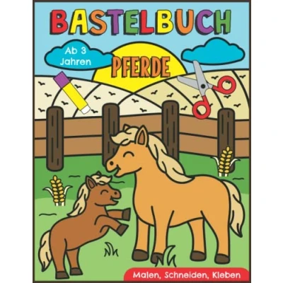 Abbildung von Bastelbuch Pferde Malen, Schneiden, Kleben ab 3 Jahren: Erstes Ausschneidebuch für Kinder mit Pferden, Ponys und Fohlen Basteln, Ausschneiden Einkleben leicht gemacht