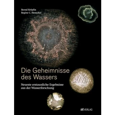 Abbildung von Die Geheimnisse des Wassers: Neueste erstaunliche Ergebnisse aus der Wasserforschung