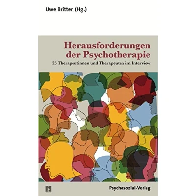 Abbildung von Herausforderungen der Psychotherapie: 23 Therapeutinnen und Therapeuten im Interview (Therapie &amp; Beratung)