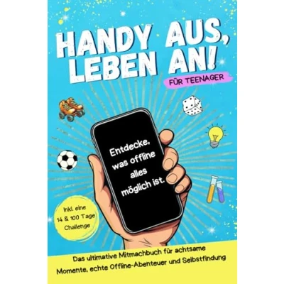 Abbildung von Handy aus, Leben an! Das ultimative Mitmachbuch für Teenager mit achtsamen Momenten, echten Offline Abenteuern, Lifehacks, Rätseln und Selbstfindung. Perfektes Geschenk Jungen &amp; Mädchen