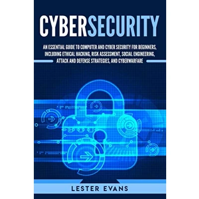Abbildung von Cybersecurity: An Essential Guide to Computer and Cyber Security for Beginners, Including Ethical Hacking, Risk Assessment, Social Engineering, Attack Defense Strategies, Cyberwarfare
