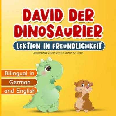 Abbildung von Zweisprachige Bücher Englisch Deutsch für Kinder: David der Dinosaurier Lektion in Freundlichkeit: Kinderbuch über Freundschaft, Empathie, Respekt und ... ab 3 Jahren Inklusive Ausmalbilder