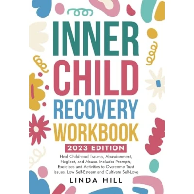 Abbildung von Inner Child Recovery Workbook: Heal Childhood Trauma, Abandonment, Neglect, and Abuse. Includes Prompts, Exercises Activities to Overcome Trust ... Recover from Unhealthy Relationships)