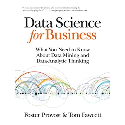 Abbildung von Data Science for Business: What You Need to Know about Mining and Analytic Thinking