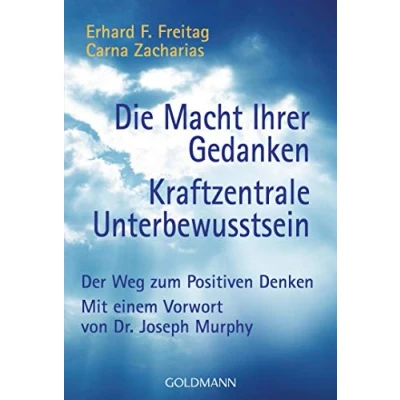 Abbildung von Die Macht Ihrer Gedanken Kraftzentrale Unterbewusstsein: Der Weg zum Positiven Denken. Mit einem Vorwort von Joseph Murphy
