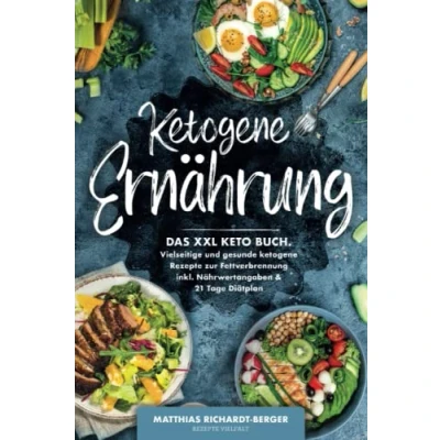 Abbildung von ketogene Ernährung: Das XXL Keto Buch. Vielseitige und gesunde Rezepte zur Fettverbrennung inkl. Nährwertangaben &amp; 21 Tage Diätplan