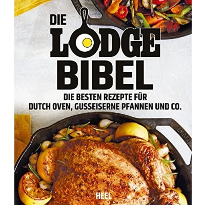 Abbildung von Die Lodge Bibel: besten Rezepte für gusseiserne Pfannen, Dutch Oven und Co.