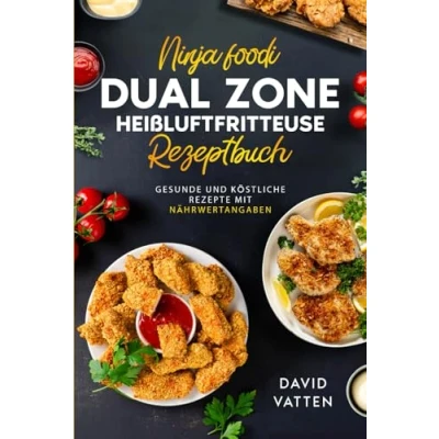Abbildung von Das Ultimative Ninja Foodi Dual Zone Heißluftfritteusen Rezeptbuch: Gesunde und köstliche Rezepte mit Nährwertangaben Inklusive Garzeitentabelle Farbfotos