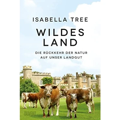 Abbildung von Wildes Land: Die Rückkehr der Natur auf unser Landgut