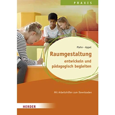 Abbildung von Raumgestaltung: entwickeln und pädagogisch begleiten. Qualität in Hort, Schulkindbetreuung Ganztagsschule